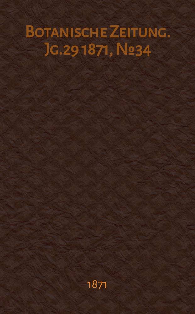 Botanische Zeitung. Jg.29 1871, №34