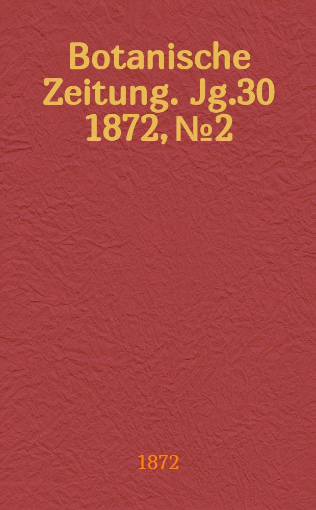 Botanische Zeitung. Jg.30 1872, №2