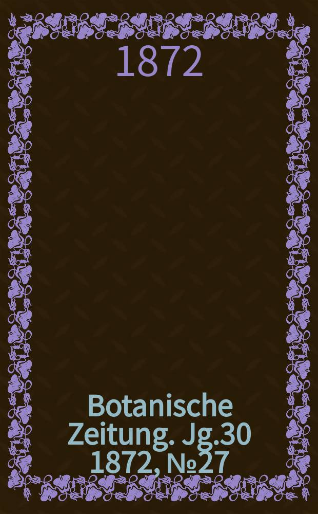 Botanische Zeitung. Jg.30 1872, №27