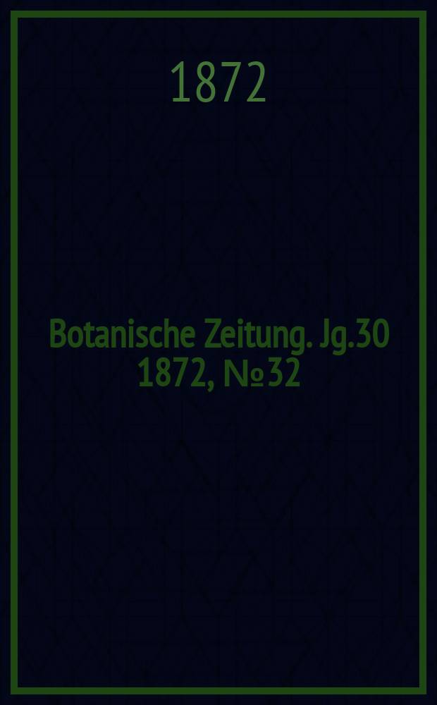 Botanische Zeitung. Jg.30 1872, №32