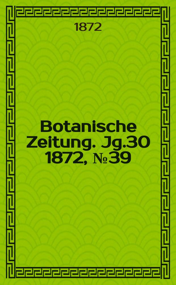 Botanische Zeitung. Jg.30 1872, №39