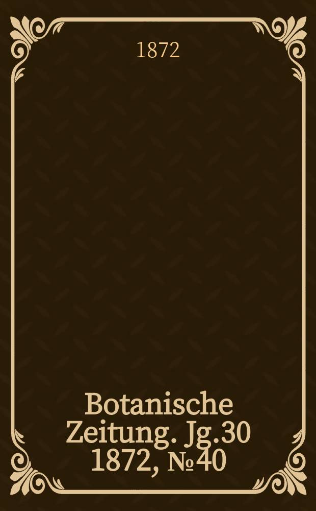 Botanische Zeitung. Jg.30 1872, №40