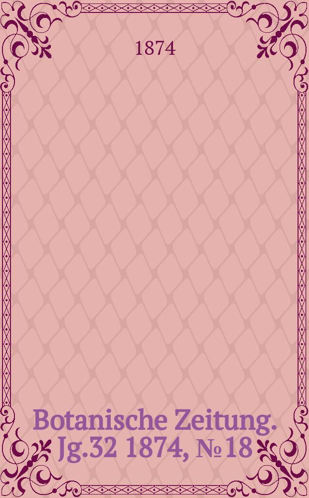 Botanische Zeitung. Jg.32 1874, №18
