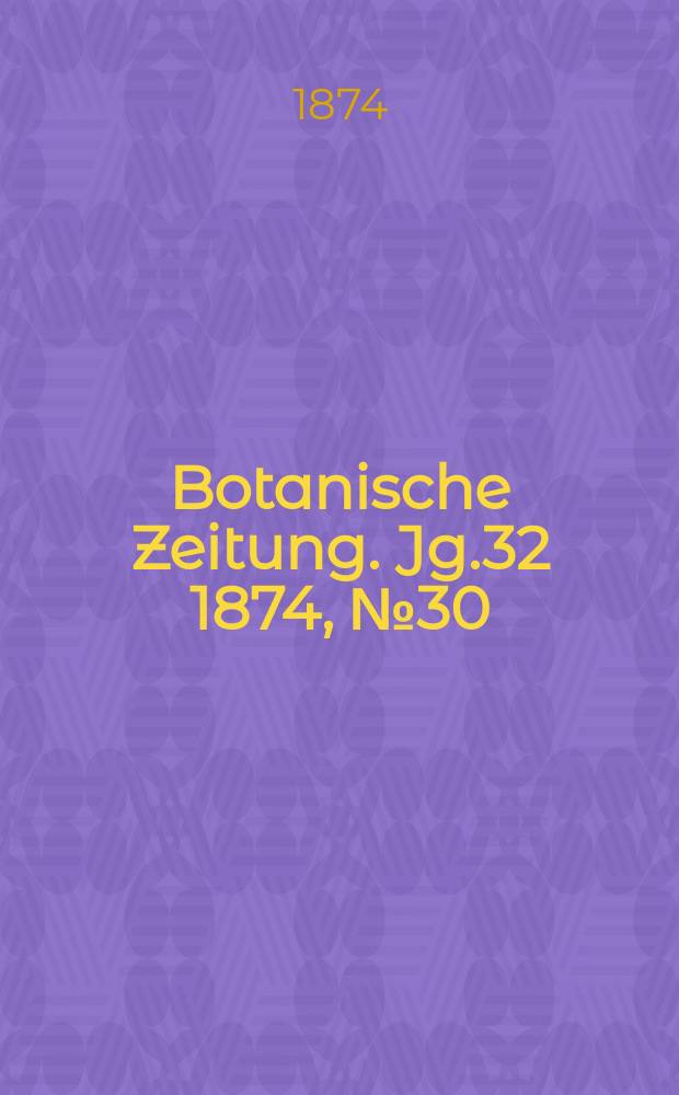 Botanische Zeitung. Jg.32 1874, №30