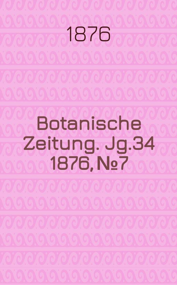 Botanische Zeitung. Jg.34 1876, №7