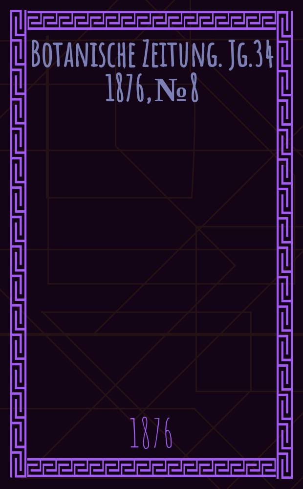 Botanische Zeitung. Jg.34 1876, №8