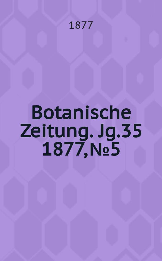 Botanische Zeitung. Jg.35 1877, №5