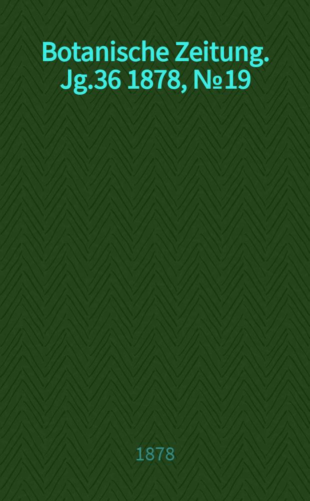 Botanische Zeitung. Jg.36 1878, №19