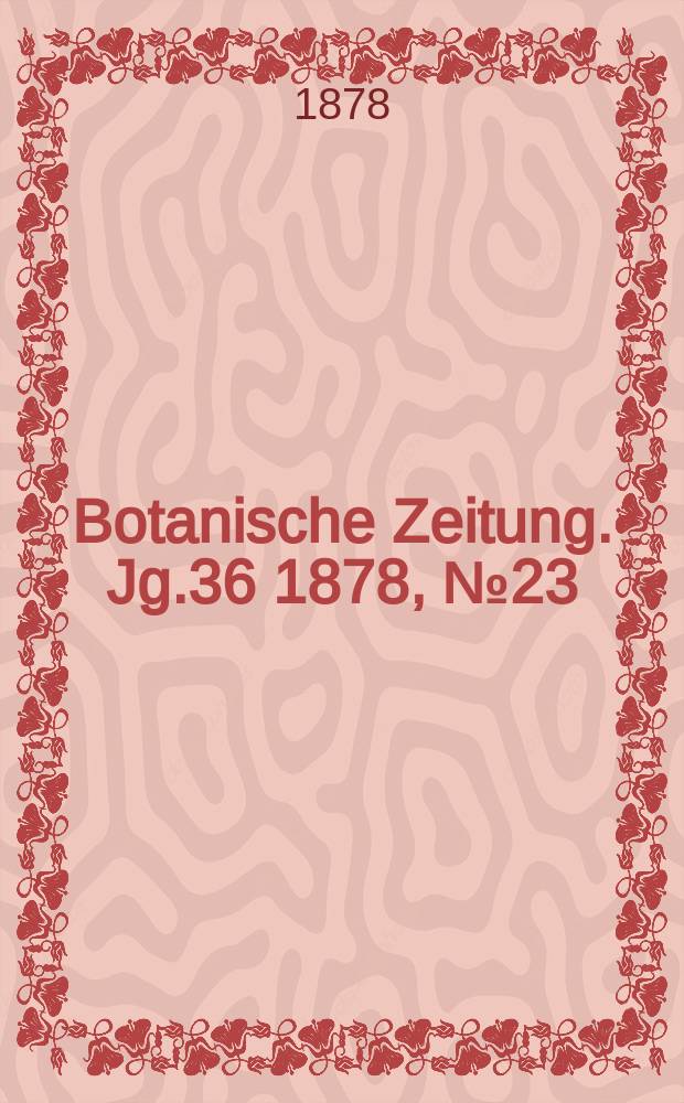 Botanische Zeitung. Jg.36 1878, №23