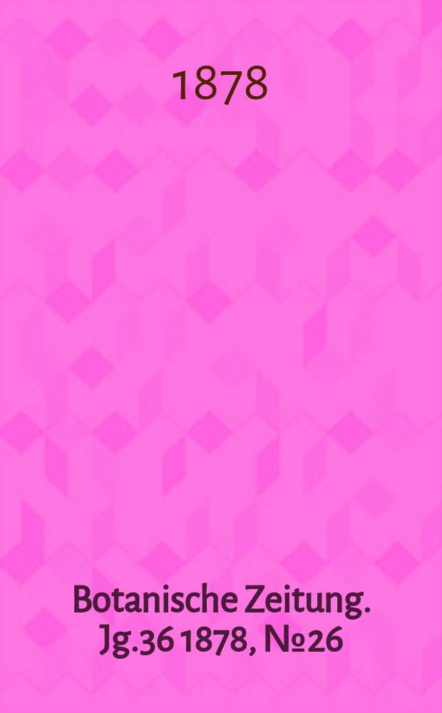 Botanische Zeitung. Jg.36 1878, №26