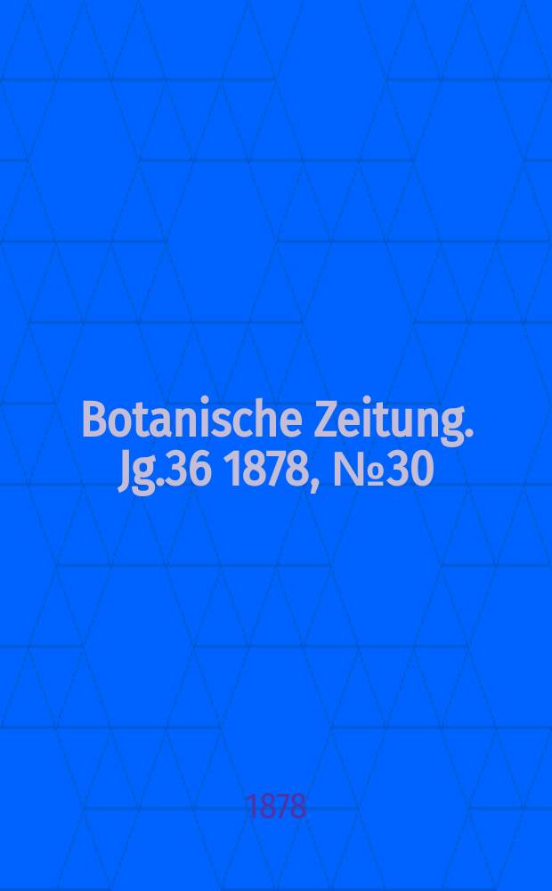 Botanische Zeitung. Jg.36 1878, №30