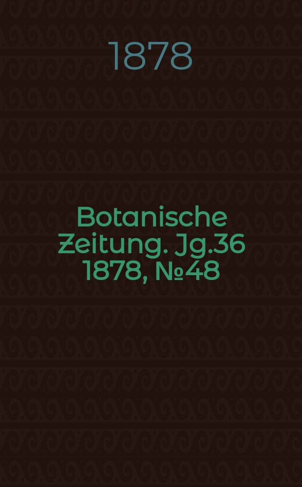 Botanische Zeitung. Jg.36 1878, №48