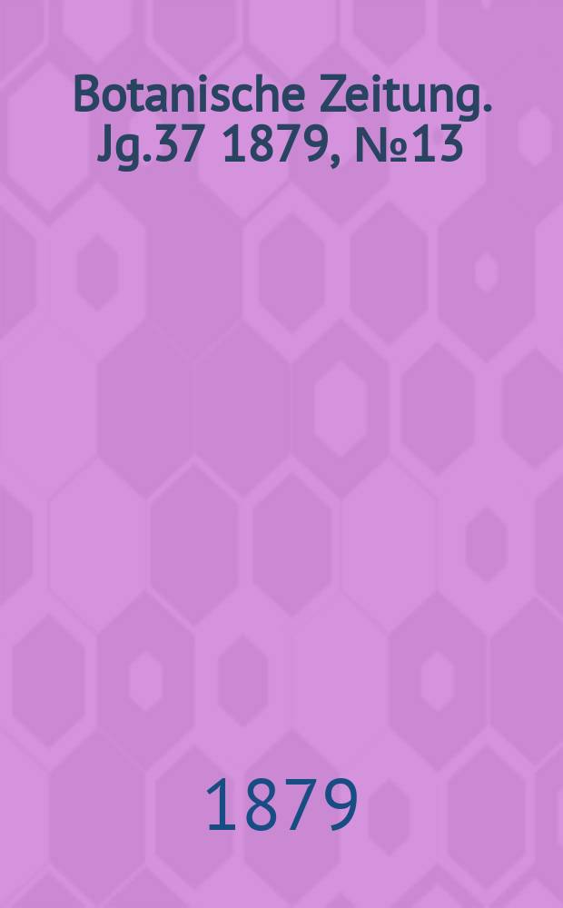 Botanische Zeitung. Jg.37 1879, №13