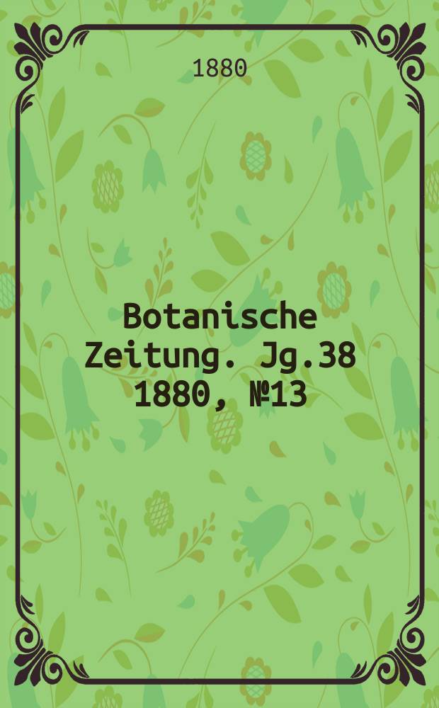 Botanische Zeitung. Jg.38 1880, №13