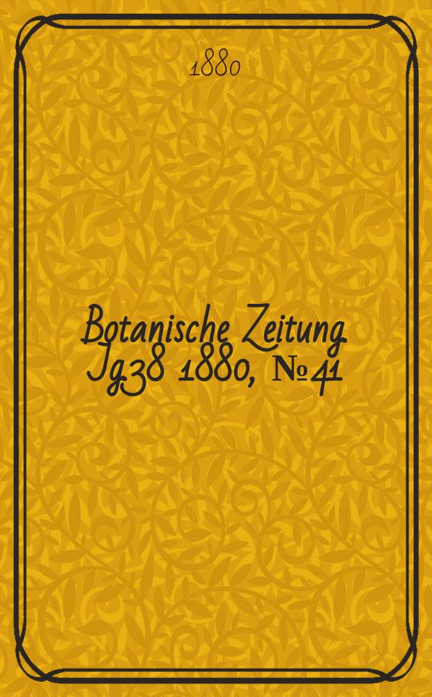 Botanische Zeitung. Jg.38 1880, №41
