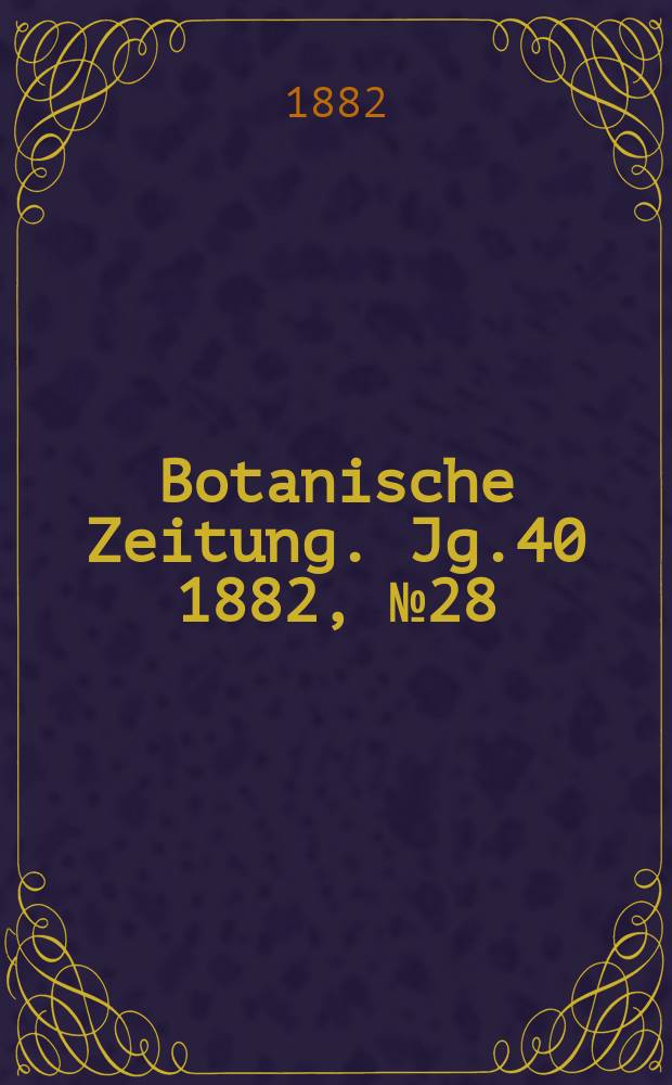 Botanische Zeitung. Jg.40 1882, №28