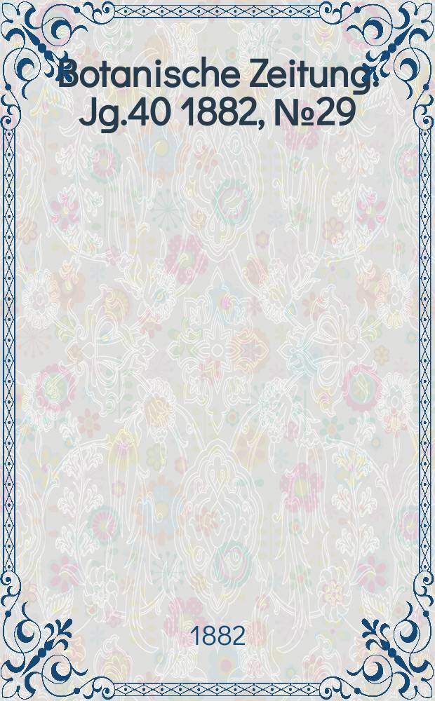 Botanische Zeitung. Jg.40 1882, №29