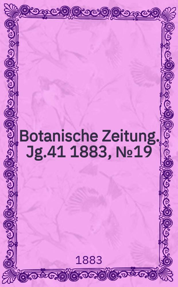 Botanische Zeitung. Jg.41 1883, №19