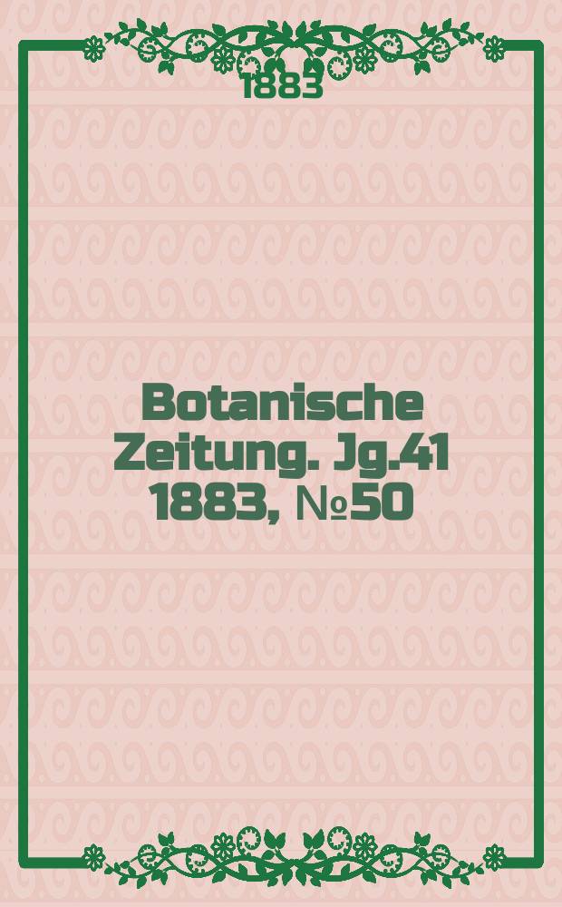 Botanische Zeitung. Jg.41 1883, №50