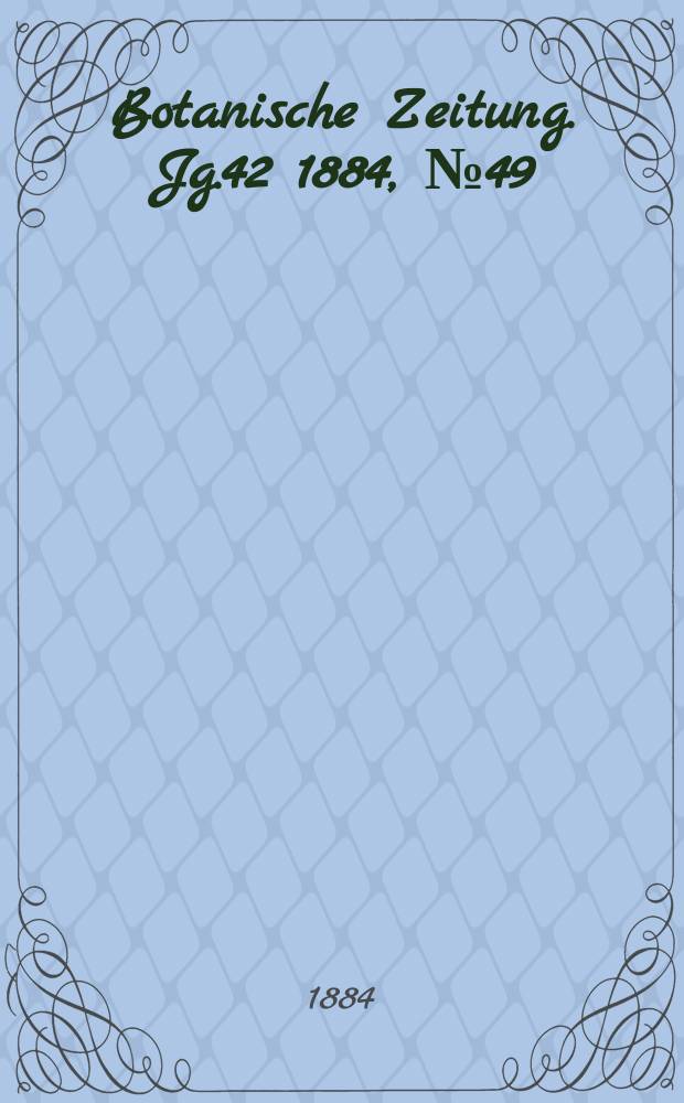Botanische Zeitung. Jg.42 1884, №49