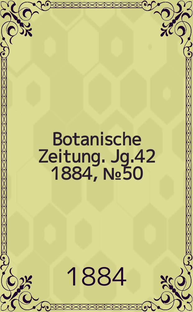 Botanische Zeitung. Jg.42 1884, №50