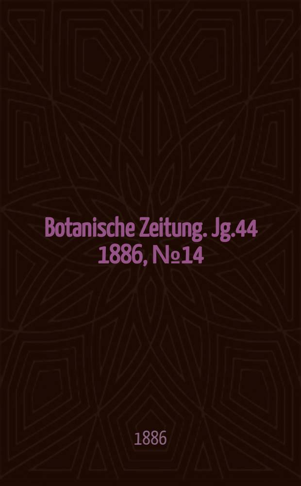 Botanische Zeitung. Jg.44 1886, №14