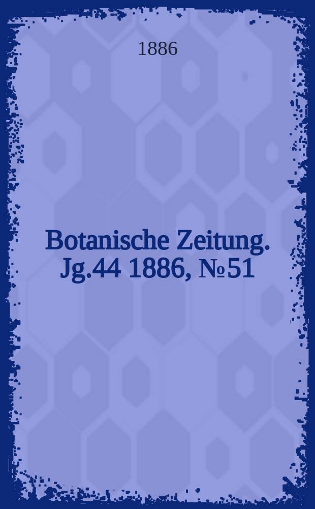 Botanische Zeitung. Jg.44 1886, №51