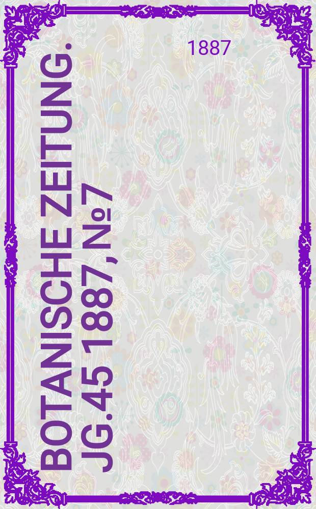 Botanische Zeitung. Jg.45 1887, №7