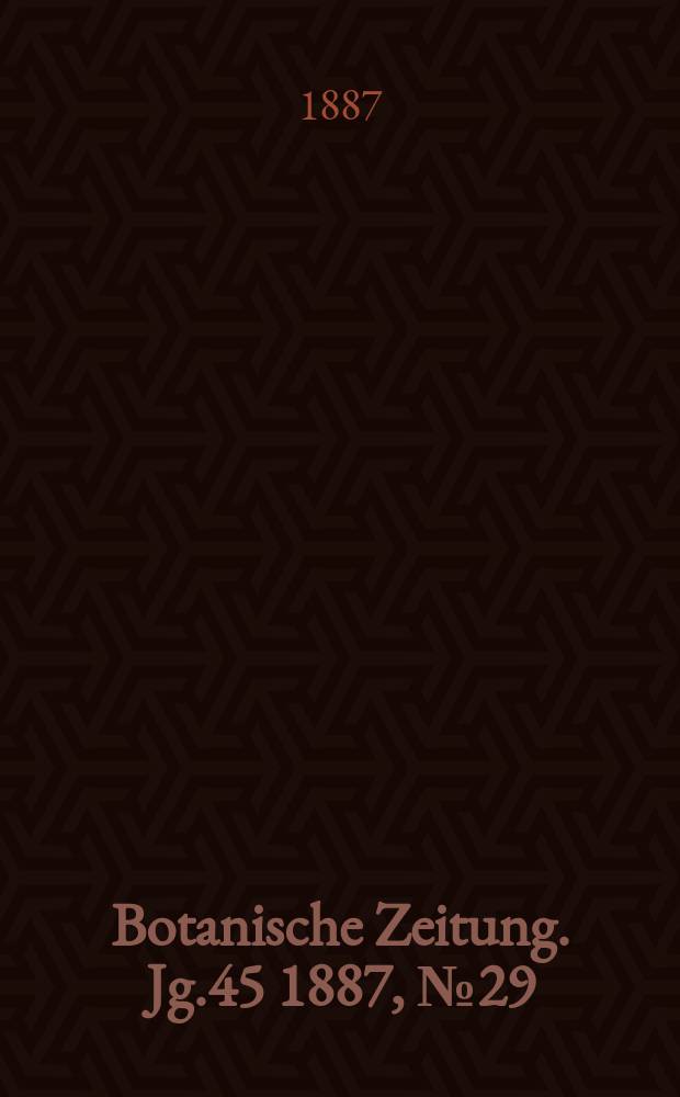 Botanische Zeitung. Jg.45 1887, №29