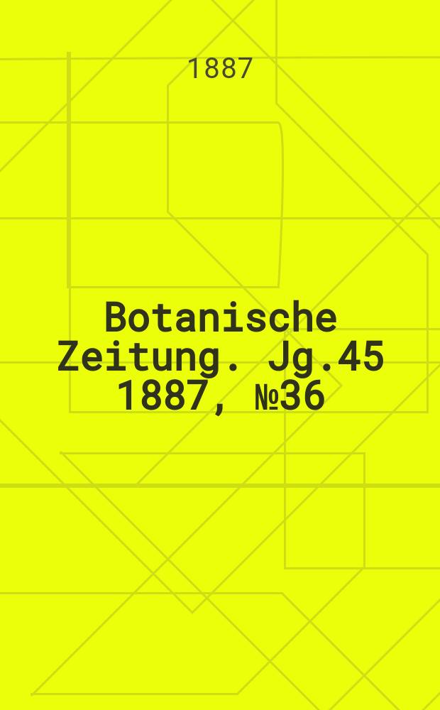 Botanische Zeitung. Jg.45 1887, №36