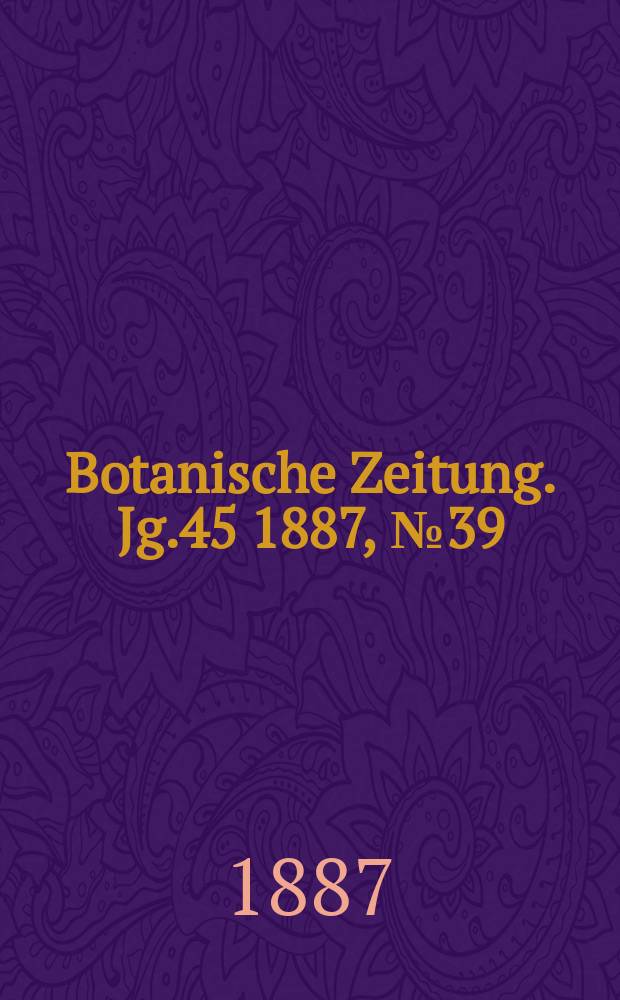 Botanische Zeitung. Jg.45 1887, №39