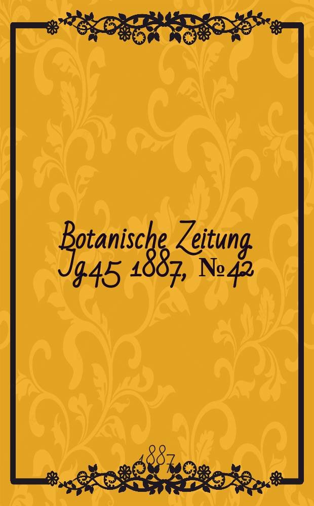 Botanische Zeitung. Jg.45 1887, №42