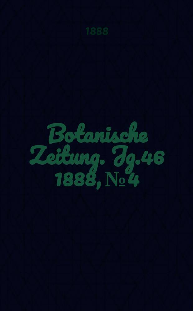 Botanische Zeitung. Jg.46 1888, №4