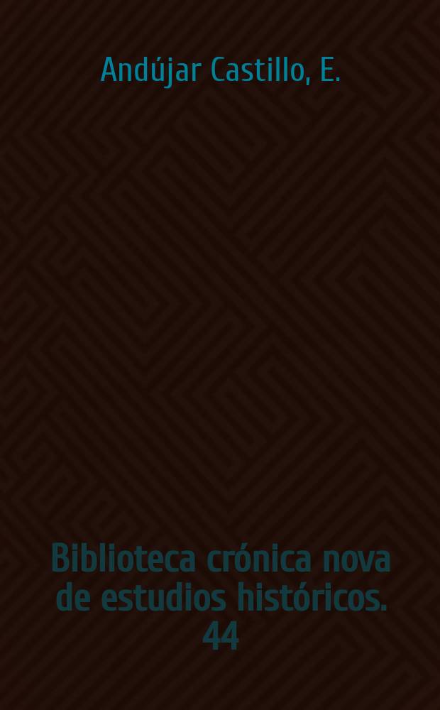Biblioteca cr&oacute;nica nova de estudios hist&oacute;ricos. 44 : Consejo y consejeros..