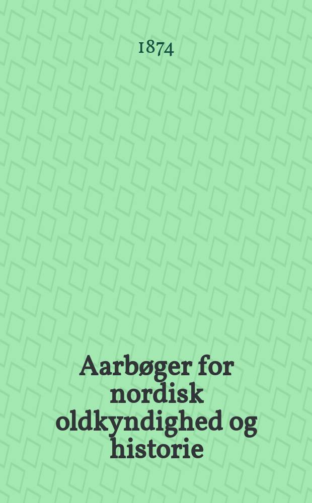 Aarbøger for nordisk oldkyndighed og historie : Udg. af det kong. Nordiske oldskrift selskab