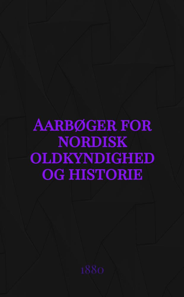 Aarbøger for nordisk oldkyndighed og historie : Udg. af det kong. Nordiske oldskrift selskab