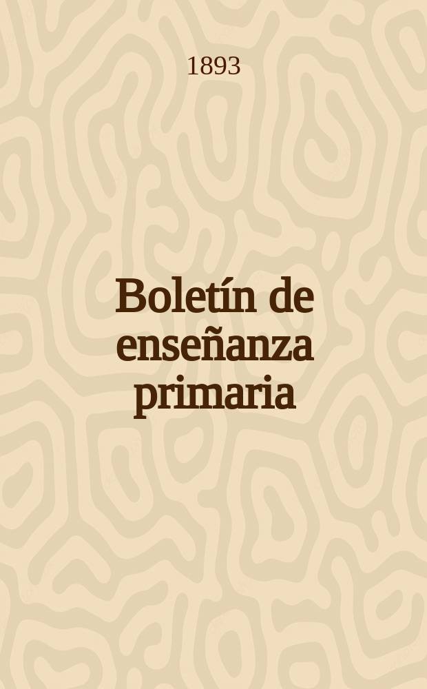 Boletín de enseñanza primaria : Publicado por la dirección G de instrucción pública. Año6 1893/1894, T.8, №48