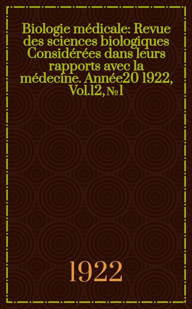 Biologie médicale : Revue des sciences biologiques Considérées dans leurs rapports avec la médecine. Année20 1922, Vol.12, №1