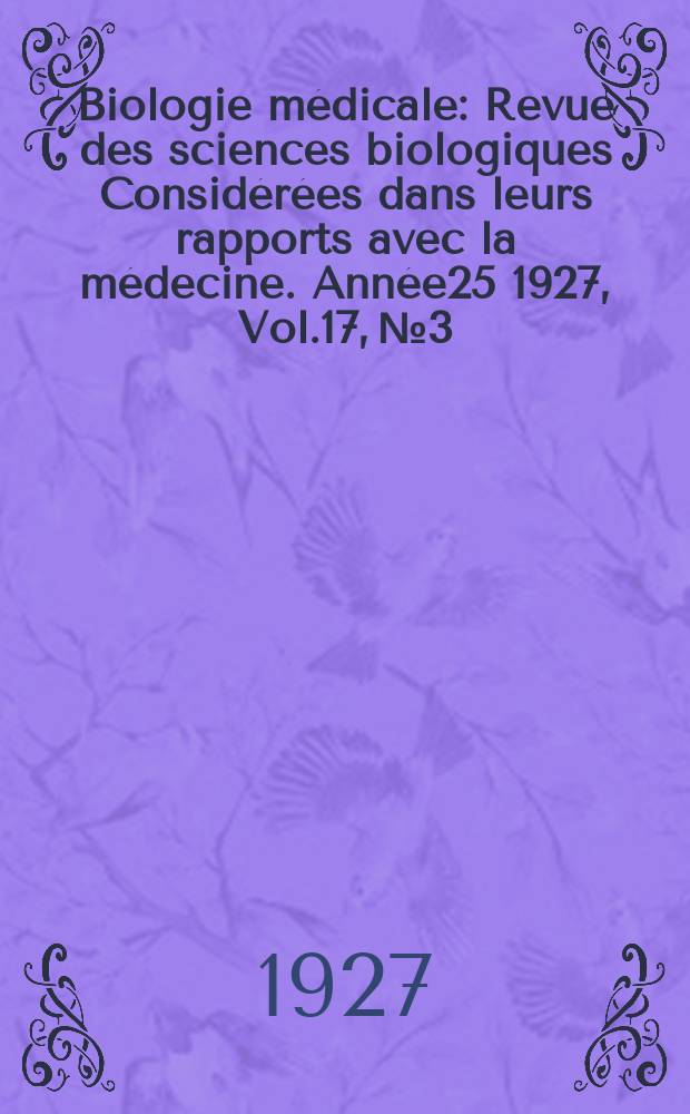 Biologie médicale : Revue des sciences biologiques Considérées dans leurs rapports avec la médecine. Année25 1927, Vol.17, №3