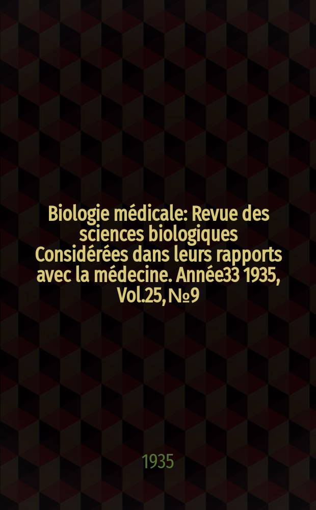 Biologie médicale : Revue des sciences biologiques Considérées dans leurs rapports avec la médecine. Année33 1935, Vol.25, №9