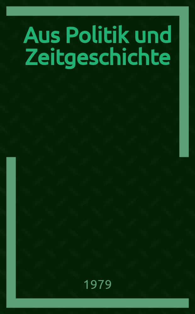 Aus Politik und Zeitgeschichte : Beil. zur Wochenzeitung Das Parlament. 1979, №14