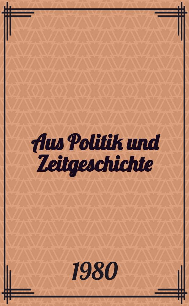 Aus Politik und Zeitgeschichte : Beil. zur Wochenzeitung Das Parlament. 1980, №8