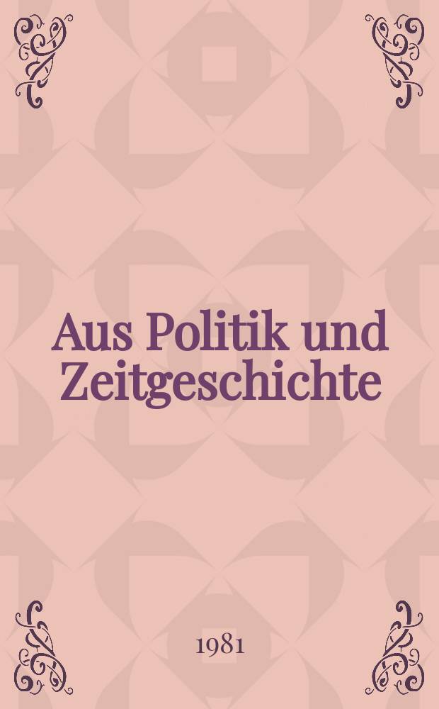Aus Politik und Zeitgeschichte : Beil. zur Wochenzeitung Das Parlament. 1981, №8