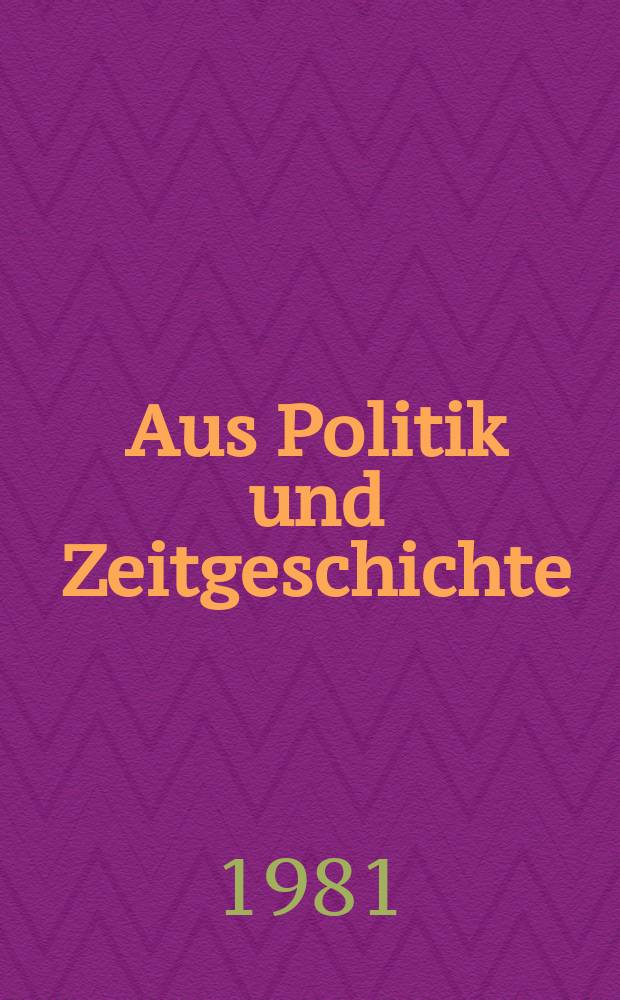 Aus Politik und Zeitgeschichte : Beil. zur Wochenzeitung Das Parlament. 1981, №17
