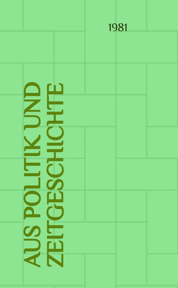 Aus Politik und Zeitgeschichte : Beil. zur Wochenzeitung Das Parlament. 1981, №28