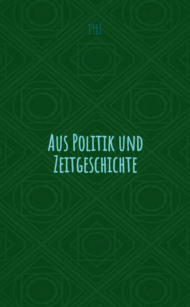 Aus Politik und Zeitgeschichte : Beil. zur Wochenzeitung Das Parlament. 1981, №32