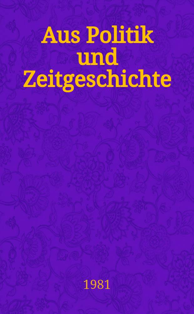 Aus Politik und Zeitgeschichte : Beil. zur Wochenzeitung Das Parlament. 1981, №35/36