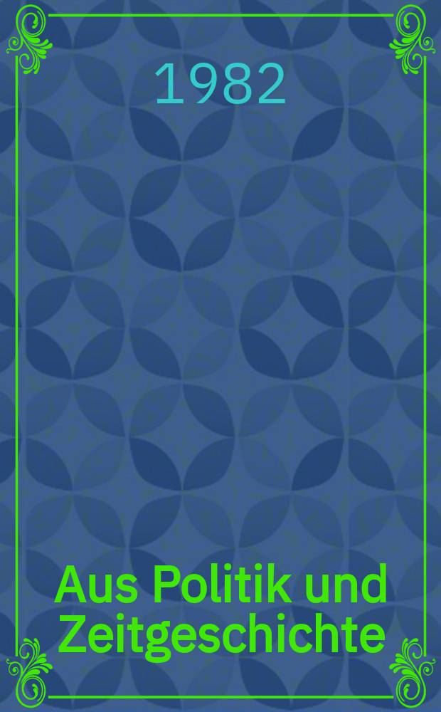 Aus Politik und Zeitgeschichte : Beil. zur Wochenzeitung Das Parlament. 1982, №15
