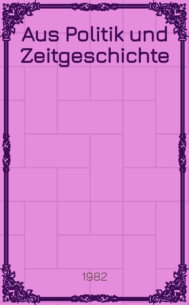 Aus Politik und Zeitgeschichte : Beil. zur Wochenzeitung Das Parlament. 1982, №49