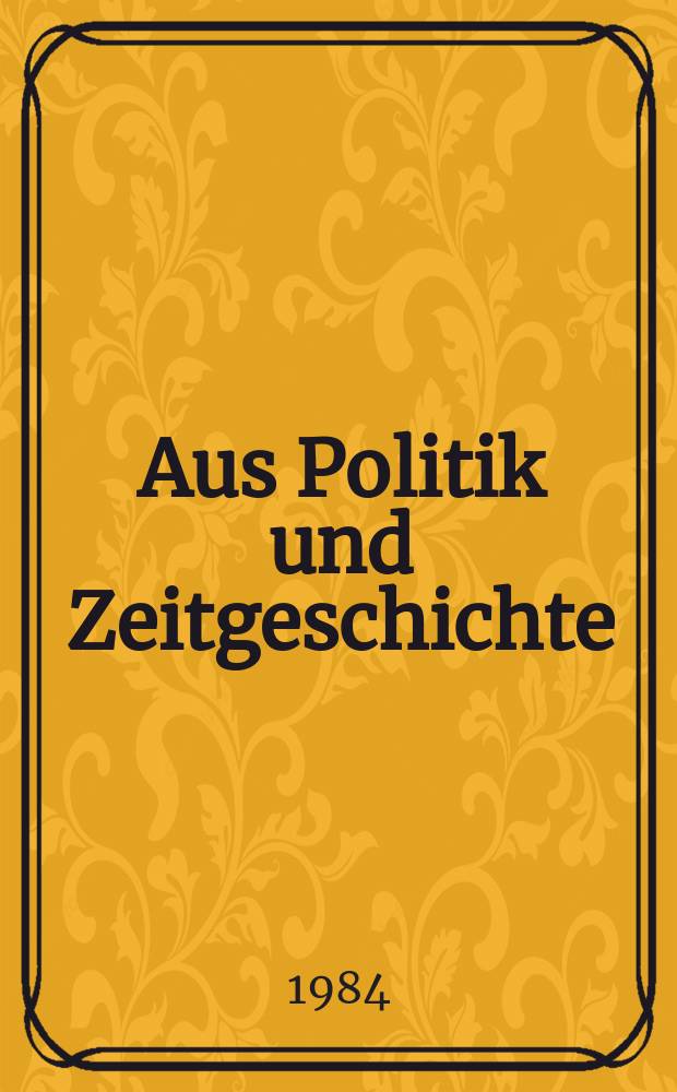 Aus Politik und Zeitgeschichte : Beil. zur Wochenzeitung Das Parlament. 1984, №26